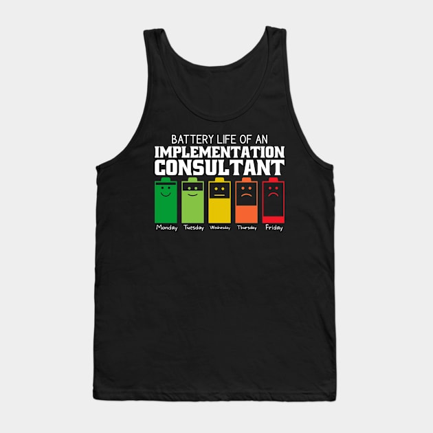 Battery Life Of An Implementation Consultant Tank Top by Stay Weird